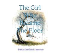 The Girl Who Became The Floor: Stories from Grandma Willow