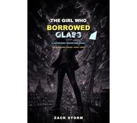 The Girl Who Borrowed Glass: A Superhero Adventure Novel: 3 (The Borrowed Series)
