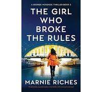 The Girl Who Broke the Rules: An absolutely unputdownable crime thriller with a strong female lead: 2 (A George McKenzie Thriller)