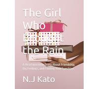 The Girl Who Brought the Rain: A Heartwarming Story About Friendship, Big Feelings, and Finding Your Sunshine