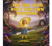The Girl Who Built Her Own Sunshine
