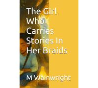 The Girl Who Carries Stories In Her Braids