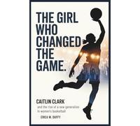 THE GIRL WHO CHANGED THE GAME: Caitlin Clark and the Rise of a New Generation in Women’s Basketball