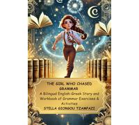 THE GIRL WHO CHASED GRAMMAR A Bilingual English-Greek Story and Workbook of Grammar Exercises & Activities