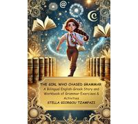 THE GIRL WHO CHASED GRAMMAR A Bilingual English-Greek Story and Workbook of Grammar Exercises & Activities