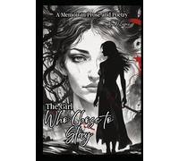 The Girl Who Chose to Stay: A Memoir in Prose and Poetry