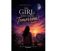 THE GIRL WHO CHOSE TOMORROW: MIHIRAS STORY