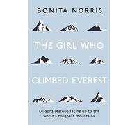 The Girl Who Climbed Everest: Lessons learned facing up to the world's toughest mountains