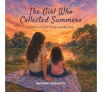 The Girl Who Collected Summers: A Story of Little Things and Big Love
