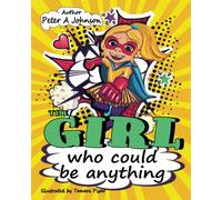 The Girl Who Could Be Anything: 1 (The girl who could be anything: A story to inspire, motivate and give strength to young children)