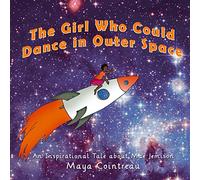 The Girl Who Could Dance in Outer Space: An Inspirational Tale About Mae Jemison: Volume 2 (The Girls Who Could)