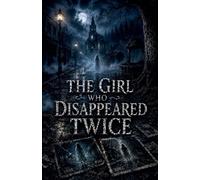 The Girl Who Disappeared Twice: 11 (Juvenile Fiction: Horror (Ages 9-12))