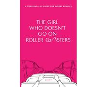 The Girl Who Doesn't Go on Roller Coasters: A Thrilling Life Guide for Worry Bunnies