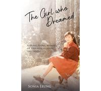 The Girl Who Dreamed: A Hong Kong Memoir of Triumph Against the Odds