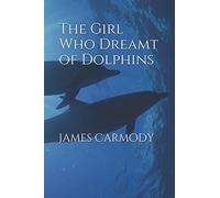 The Girl Who Dreamt of Dolphins (The Dolphin Child Trilogy)