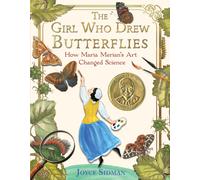 The Girl Who Drew Butterflies : How Maria Merian's Art Changed Science