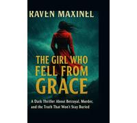 The Girl Who Fell From Grace: A Dark Thriller About Betrayal, Murder, and the Truth That Won’t Stay Buried