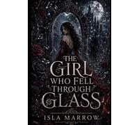 The Girl Who Fell Through Glass: A Gothic Wonderland Retelling