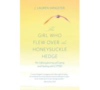 The Girl Who Flew Over the Honeysuckle Hedge: Her Lifelong Journey of Coping and Healing with C-PTSD