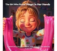 The Girl Who Found Magic in Her Hands: A Sensory-Friendly Children’s Picture Book About Confidence for Shy and Sensitive Kids