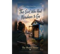 The Girl Who Had Nowhere to Go: A Bhakti House Story (The Bhakti House Stories)