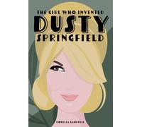 The Girl Who Invented Dusty Springfield: The Story of Mary O'Brien