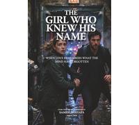 THE GIRL WHO KNEW HIS NAME: When Love Remembers What the Mind Has Forgotten