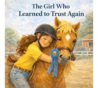 The Girl Who Learned to Trust Again (The Girl and Her Forever Horse Series)