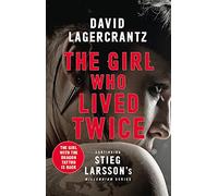 The Girl Who Lived Twice: A Thrilling New Dragon Tattoo Story (Millennium)
