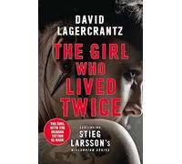 The Girl Who Lived Twice: continuing the monumental DRAGON TATTOO series - more than 100 million copies sold worldwide (Millennium)