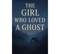 The Girl Who Loved a Ghost: The Girl Who Loved a Ghost : For Women, Men, Adult and Teenagers.