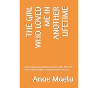 THE GIRL WHO LOVED ME IN ANOTHER LIFETIME: Some people do not enter our lives for the first time-they simply find their way back to us.