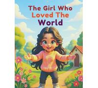 The Girl Who Loved the World: A Heart-warming Children’s Story About Kindness, Respect, and Inclusion: An inspiring picture book teaching children ... diversity, empathy, and anti-racism.