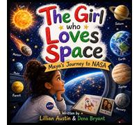The Girl Who Loves Space: Maya’s Journey to NASA