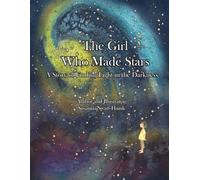 The Girl Who Made Stars: A Story of Finding Light in the Darkness