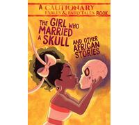The Girl Who Married a Skull: and Other African Stories (Cautionary Fables & Fairytales)