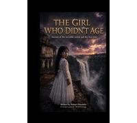THE GIRL WHO NEVER AGED: Secrets of the Invisible WORLD and Time That Stood Still