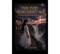 THE GIRL WHO NEVER AGED: Secrets of the Invisible WORLD and Time That Stood Still