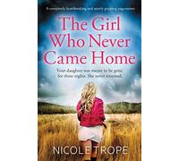 The Girl Who Never Came Home: A completely heartbreaking and utterly gripping page-turner