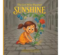 The Girl Who Planted Sunshine: How a Seed of Kindness Lit Up a Town - A Children's Book About Empathy, Community, and Compassion (Hopeful Hearts)