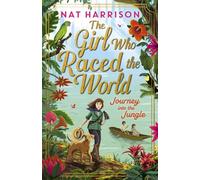 The Girl Who Raced the World: Journey Into the Jungle : the thrilling sequel, featuring travel, adventure and discovery!