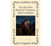 The Girl Who Rode for Freedom: Sybil Ludington