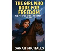 The Girl Who Rode for Freedom: The Story of Sybil Ludington for Kids (Biographies Just For Kids)
