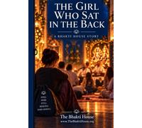The Girl Who Sat in the Back: A Bhakti House Story