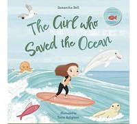 The Girl who Saved the Ocean: an inspiring story about finding the courage to save and protect the ocean - with a percentage of profits going to ocean-protecting charities