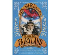 The Girl Who Soared Over Fairyland and Cut the Moon in Two