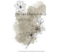 The Girl Who Survived: For the little girl who survived what she never should have.