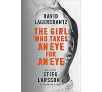 The Girl Who Takes an Eye for an Eye: Continuing Stieg Larsson's Millennium Series: David Lagercrantz