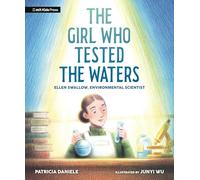 The Girl Who Tested the Waters: Ellen Swallow, Environmental Scientist (Curious Minds)
