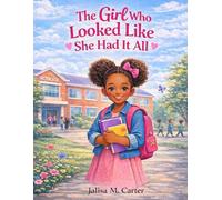 The Girl Who Thought She Had It All: A Story About Kindness, Courage, and Finding her Voice